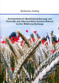 Automatisierte Qualitätssicherung von Getreide mit überwachten Lernverfahren in der Bildverarbeitung