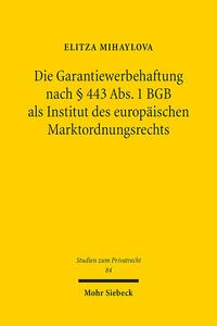 Die Garantiewerbehaftung nach § 443 Abs. 1 BGB als Institut des europäischen Marktordnungsrechts