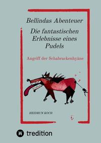 Bellindas Abenteuer - Die fantastischen Erlebnisse eines Pudels