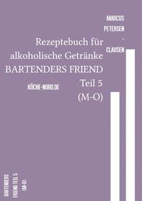Rezeptebuch für alkoholische Getränke BARTENDERS FRIEND Teil 5 (M-O)