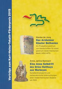 Das Arnheimer Kloster Bethanien. Ein Produktionszentrum von Handschriften für einen geldrisch-niederrheinischen Markt (1450-1475) // Eine Anna Selbdritt des Dries Holthuys aus Warbeyen. Kunsttechnologische und restauratorische Untersuchungen ...