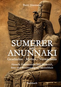 Sumerer und Anunnaki Geschichte - Mythos - Vermächtnis
