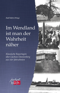 Im Wendland ist man der Wahrheit näher