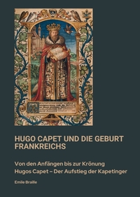 Hugo Capet und die Geburt Frankreichs