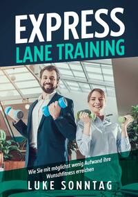 Express Lane Training -Wie Sie mit möglichst wenig Aufwand ihre Wunschfitness erreichen