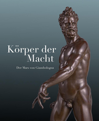 Körper der Macht – Der Mars von Giambologna