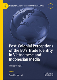 Vorderes Coverbild Post-Colonial Perceptions of the EU’s Trade Identity in Vietnamese and Indonesian Media