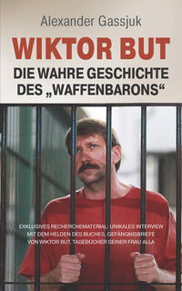 Wiktor But. Die Wahre Geschichte des „Waffenbarons“