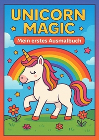 Unicorn Magic – Mein erstes Einhorn-Ausmalbuch