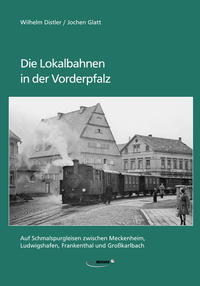Die Lokalbahnen in der Vorderpfalz