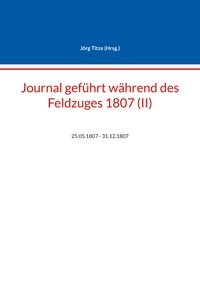 Journal geführt während des Feldzuges 1807 (II)