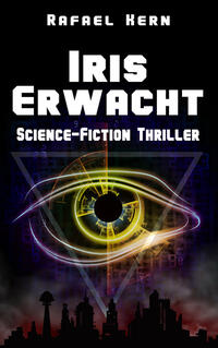 IRIS Erwacht - Eine KI. Eine Verschwörung. Sie kontrollieren alles. Auch dich.