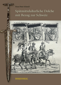 Spätmittelalterliche Dolche mit Bezug zur Schweiz