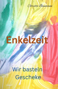 Mit den Enkeln durchs Jahr / Enkelzeit- wir basteln Geschenke