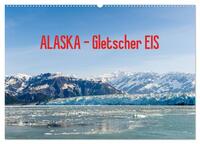 ALASKA Gletscher EIS (Wandkalender 2026 DIN A2 quer), CALVENDO Monatskalender