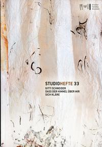 Studiohefte 33. Gitti Schneider. Dass der Himmel über mir sich kläre