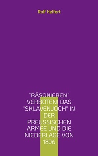 Räsonieren verboten! Das Sklavenjoch in der preußischen Armee und die Niederlage von 1806