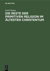 Die Reste der primitiven Religion im ältesten Christentum