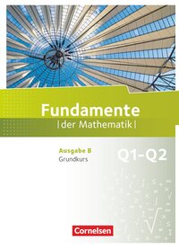 Fundamente der Mathematik - Ausgabe B - ab 2017 - 11. Schuljahr/ Q1-Q2: Grundkurs