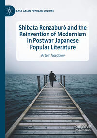Vorderes Coverbild Shibata Renzaburo and the Reinvention of Modernism in Postwar Japanese Popular Literature
