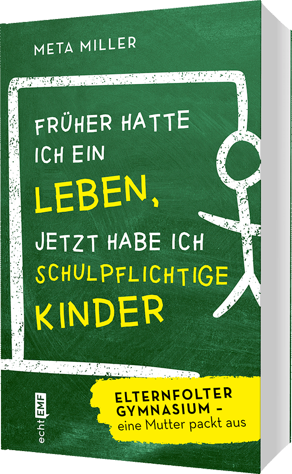 Früher hatte ich ein Leben, jetzt habe ich schulpflichtige Kinder