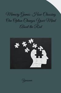 Memory Games: How Choosing One Option Changes Your Mind About the Rest