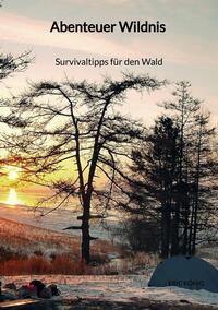 Vorderes Coverbild Abenteuer Wildnis - Survivaltipps für den Wald