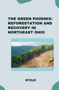 The Green Phoenix: Reforestation and Recovery in Northeast Ohio