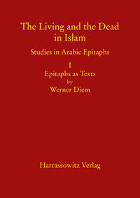 Vorderes Coverbild The Living and the Dead in Islam - Studies in Arabic Epitaphs