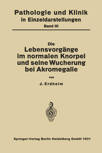 Vorderes Coverbild Die Lebensvorgänge im Normalen Knorpel und seine Wucherung bei Akromegalie