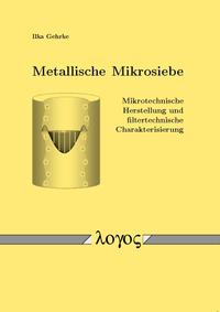 Metallische Mikrosiebe - Mikrotechnische Herstellung und filtertechnische Charakterisierung