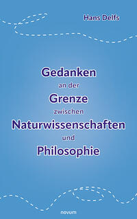 Gedanken an der Grenze zwischen Naturwissenschaften und Philosophie