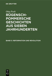Otto Fock: Rügensch-Pommersche Geschichten aus sieben Jahrhunderten / Reformation und Revolution