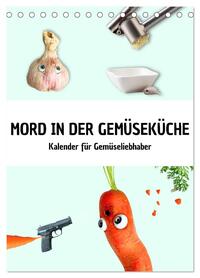 Mord in der Gemüseküche (Tischkalender 2026 DIN A5 hoch), CALVENDO Monatskalender