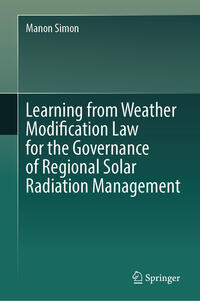 Vorderes Coverbild Learning from Weather Modification Law for the Governance of Regional Solar Radiation Management