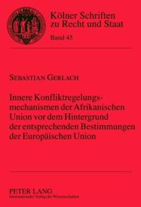 Innere Konfliktregelungsmechanismen der Afrikanischen Union vor dem Hintergrund der entsprechenden Bestimmungen der Europäischen Union