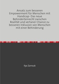 Ansatz zum besseren Empowerment für Menschen mit Handicap- Das neue Behindertenrecht zwischen Realität und vertaner Chance zu besseren Inklusion von Menschen mit einer Behinderung