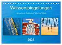 Wasserspiegelungen. Künstlerische Bilder durch Wind und Wellen (Tischkalender 2025 DIN A5 quer), CALVENDO Monatskalender