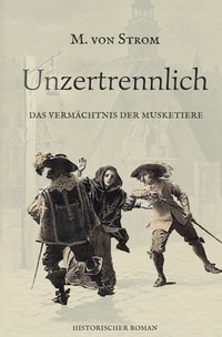 Die geheime Lilie / Unzertrennlich - Das Vermächtnis der Musketiere