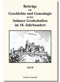 Beiträge zur Geschichte und Genealogie in den Solmser Grafschaften im 18. Jahrhundert Teil II