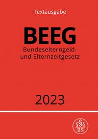 Bundeselterngeld- und Elternzeitgesetz - BEEG 2023