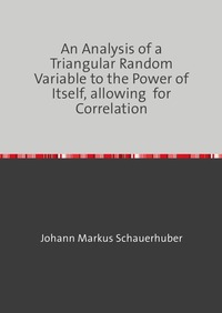 An Analysis of a Triangular Random Variable to the Power of Itself, allowing for Correlation