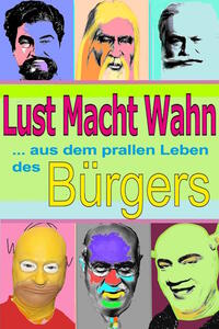 Lust, Macht, Wahn- aus dem prallen Leben des Bürgers