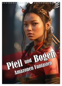 Pfeil und Bogen Amazonen Fantasien (Wandkalender 2025 DIN A3 hoch), CALVENDO Monatskalender