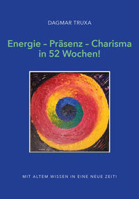 Energie – Präsenz – Charisma in 52 Wochen!