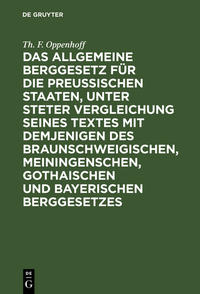 Das Allgemeine Berggesetz für die Preußischen Staaten, unter steter Vergleichung seines Textes mit demjenigen des Braunschweigischen, Meiningenschen, Gothaischen und Bayerischen Berggesetzes