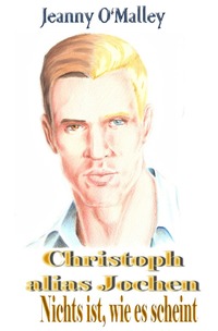 Christoph alias Jochen - Nichts ist, wie es scheint