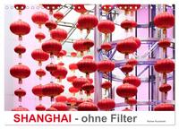 SHANGHAI - ohne Filter (Wandkalender 2026 DIN A4 quer), CALVENDO Monatskalender