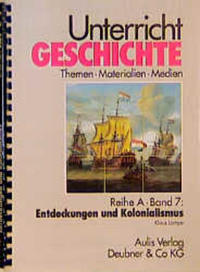 Unterricht Geschichte / Reihe A, Band 7: Entdeckungen und Kolonialismus