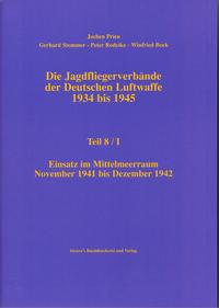 Die Jagdfliegerverbände der Deutschen Luftwaffe 1934 bis 1945 / Die Jagdfliegerverbände der Deutschen Luftwaffe 1934 bis 1945 Teil 8/I